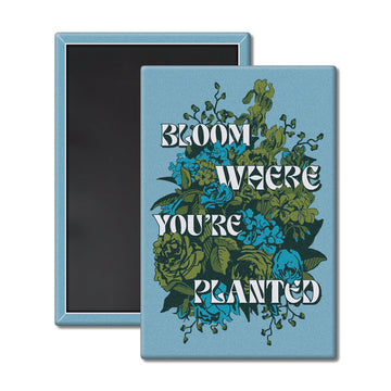 Bloom Where You're Planted Magnet
