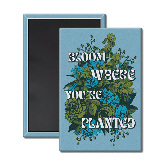 Bloom Where You're Planted Magnet