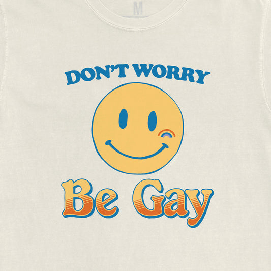 Don't Worry, Be Gay Tee