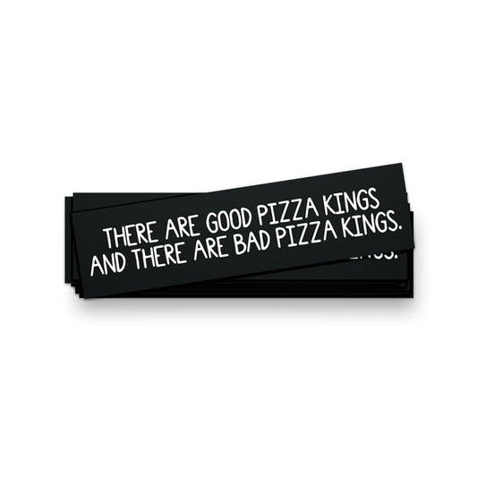 There are Good Pizza Kings Bumper Sticker