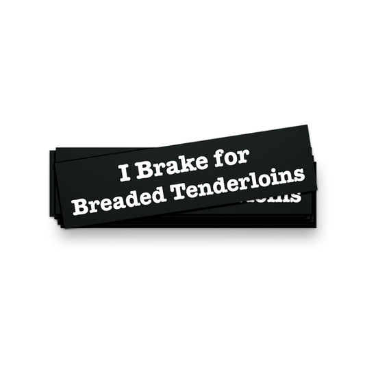 I Brake for Breaded Tenderloins Bumper Sticker