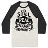 It's Still Real to Me Baseball Tee ***CLEARANCE***