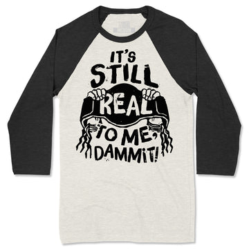 It's Still Real to Me Baseball Tee ***CLEARANCE***