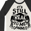 It's Still Real to Me Baseball Tee ***CLEARANCE***