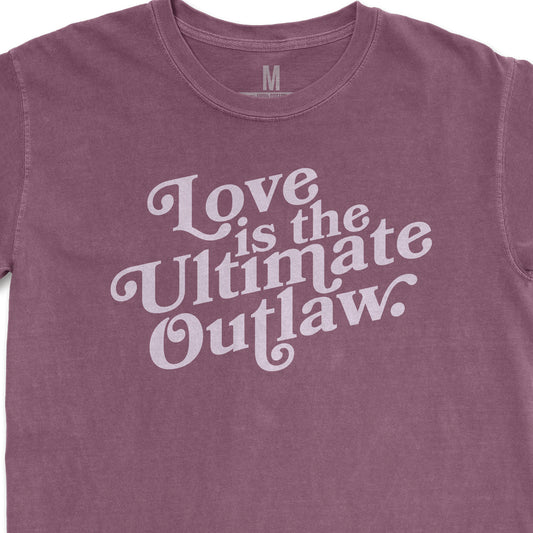 Love is the Ultimate Outlaw Tee