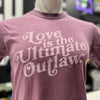 Love is the Ultimate Outlaw Tee ***CLEARANCE***