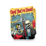 Ope! You're Dead Sticker