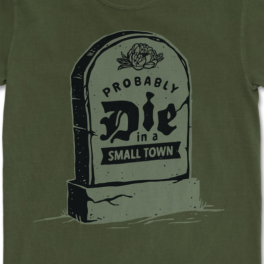 Probably Die in a Small Town Tee