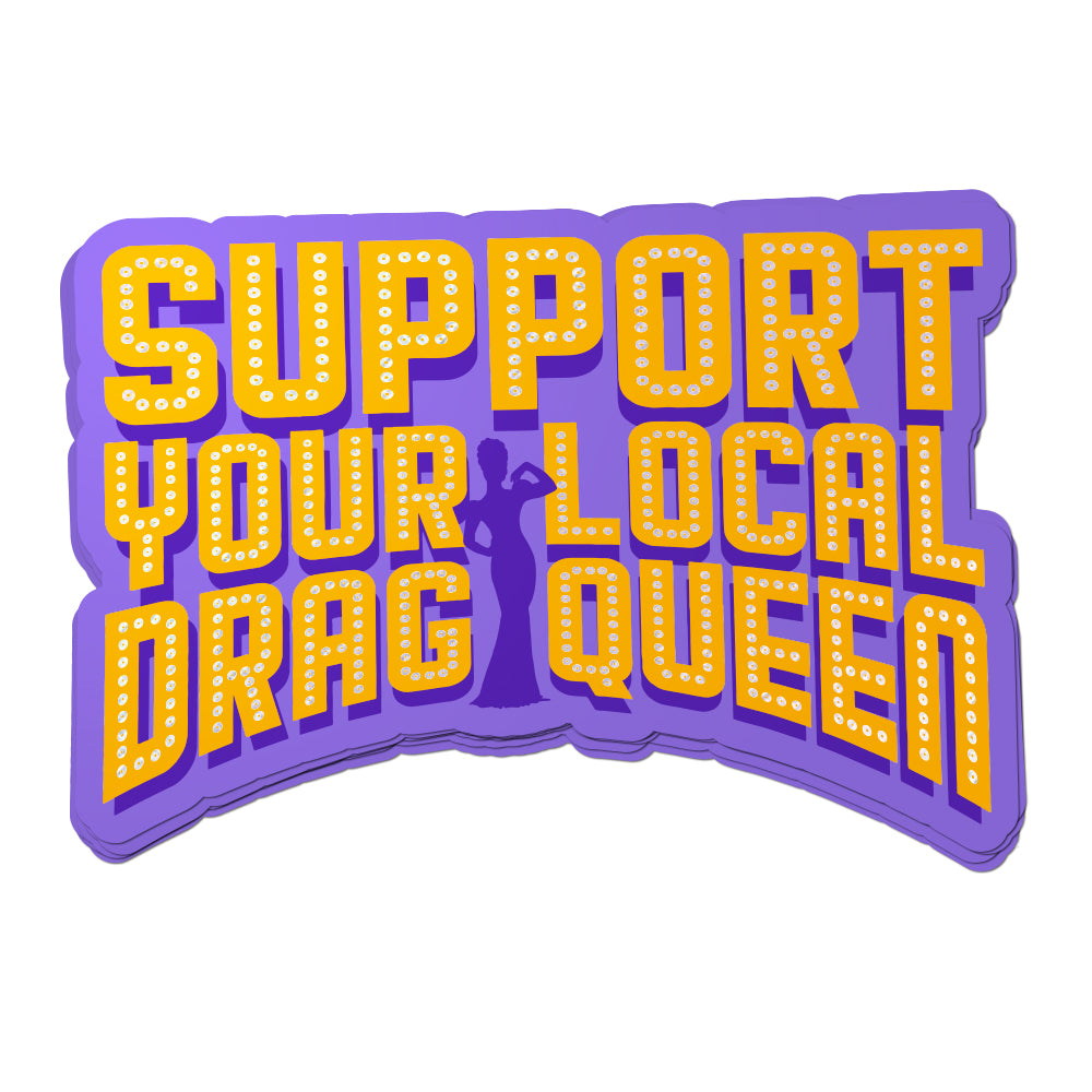 Support Your Local Drag Queen Sticker