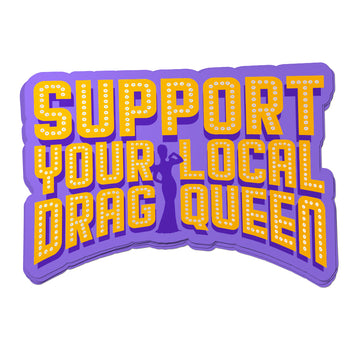 Support Your Local Drag Queen Sticker