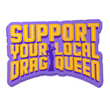 Support Your Local Drag Queen Sticker