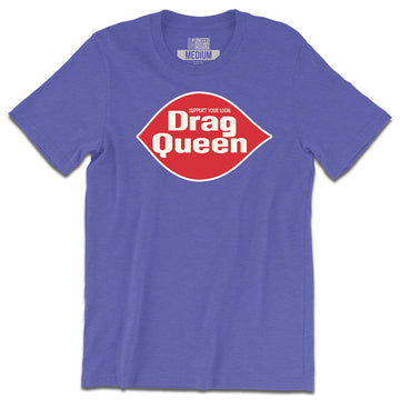 Support Your Local Drag Queen Tee ***CLEARANCE***
