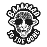 Baaaaad To The Bone Sticker