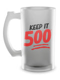 Keep it 500 Frosted Stein
