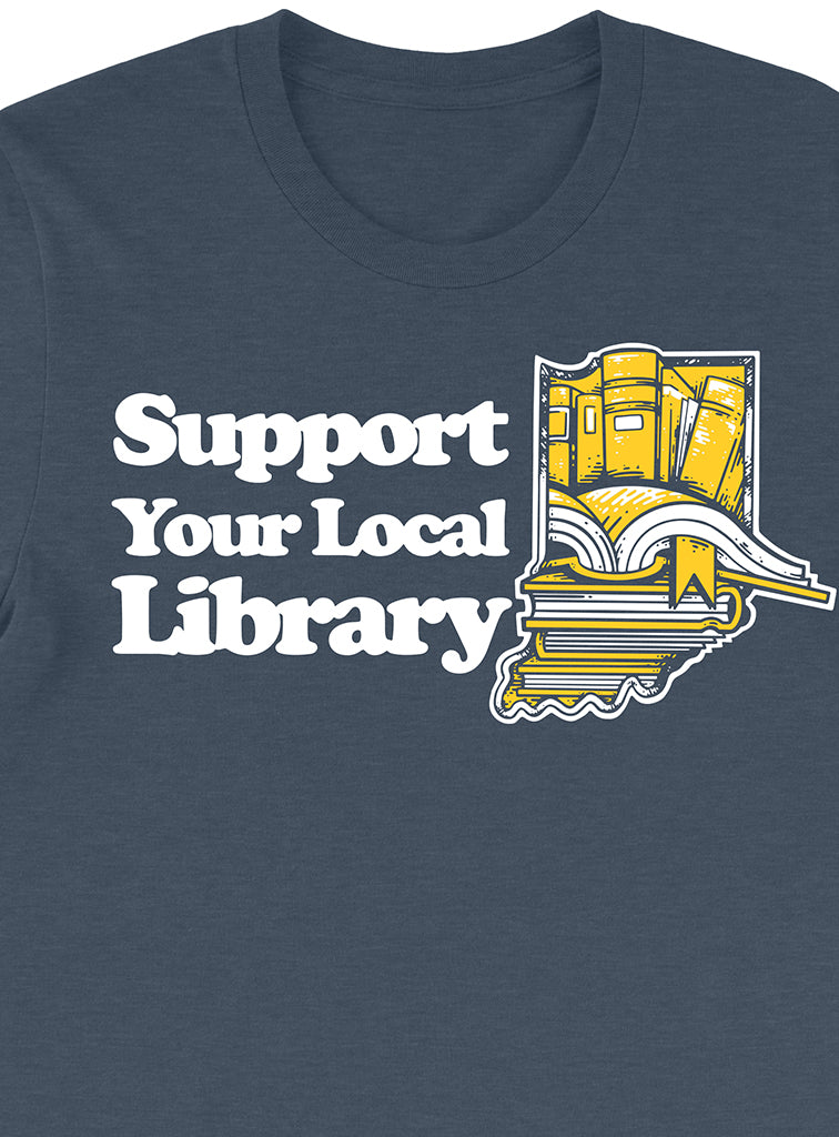 Support Your Local Library Tee - United State of Indiana: Indiana-Made T-Shirts and Gifts