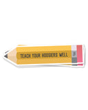 Teach Your Hoosiers Well Sticker - United State of Indiana: Indiana-Made T-Shirts and Gifts